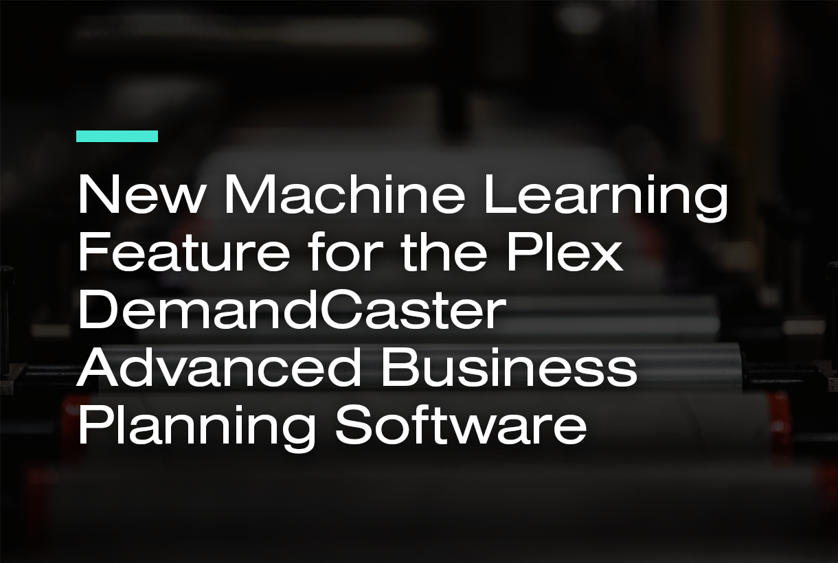 New Machine Learning Feature for the Plex DemandCaster Advanced Business Planning Software
